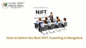 How to Select the Best NIFT Coaching in Bangalore